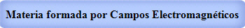 Materia formada por Campos Electromagnticos